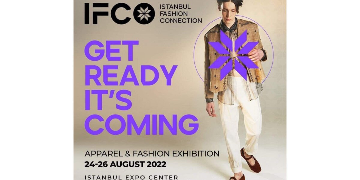 ISTANBUL FASHION CONNECTION 2022 أكبر معرض للأزياء الجاهزة في أوروبا